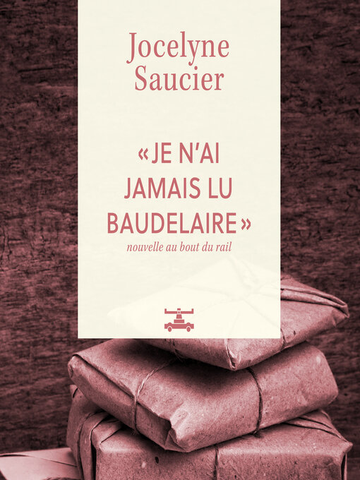 Title details for « Je n'ai jamais lu Baudelaire » by Jocelyne Saucier - Wait list